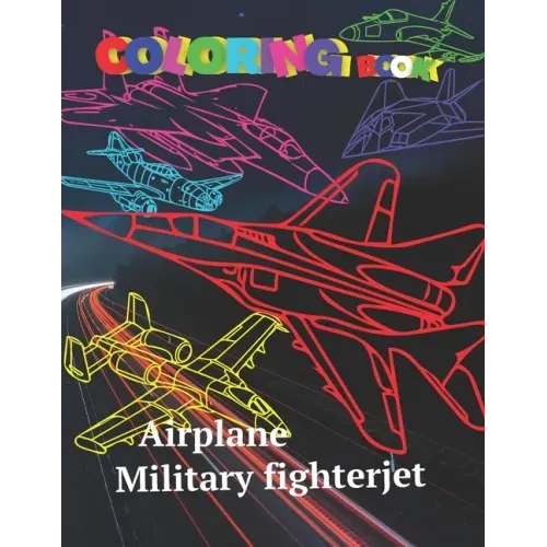 Airplane Coloring book Military Fighterjet: Airforce Coloring for Kids Teens Jet Fighter Coloring Book AirPlane Gun Fire Fighter Attack Coloring pages