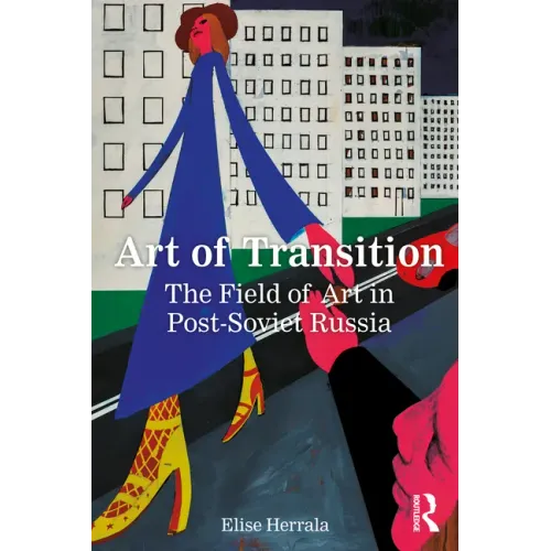 Art of Transition: The Field of Art in Post-Soviet Russia