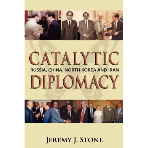 Catalytic Diplomacy: Russia, China, North Korea and Iran