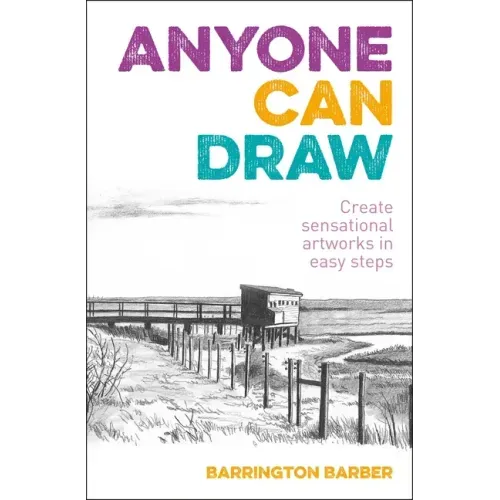 Anyone Can Draw: Create Sensational Artworks in Easy Steps