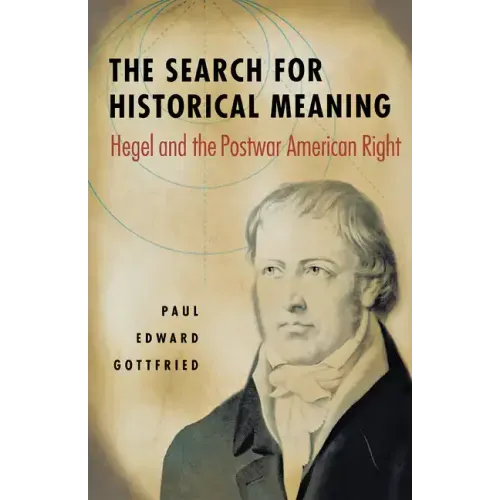 The Search for Historical Meaning: Hegel and the Postwar American Right