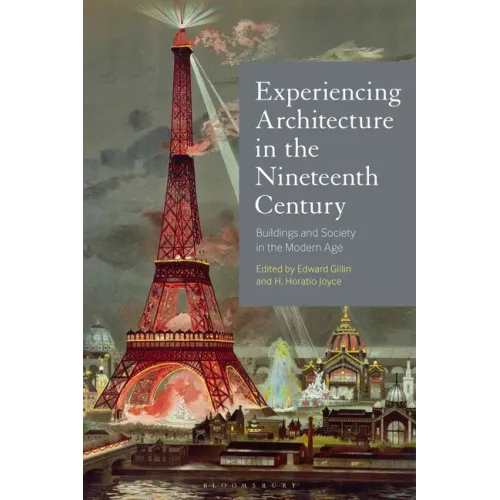 Experiencing Architecture in the Nineteenth Century: Buildings and Society in the Modern Age