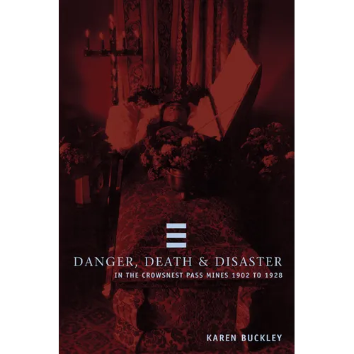 Danger, Death, and Disaster in the Crowsnest Pass Mines 1902-1928