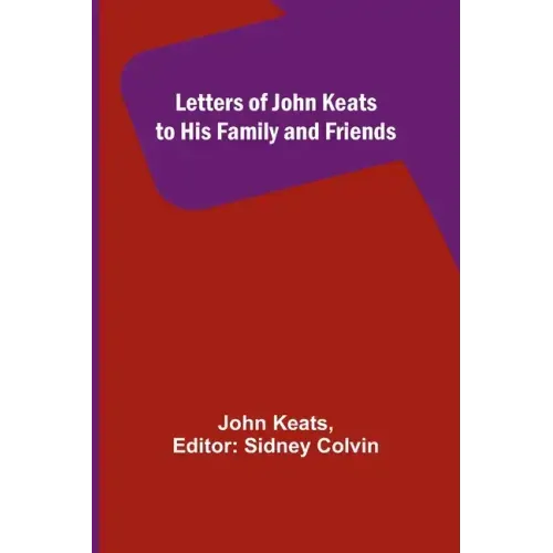 Letters of John Keats to His Family and Friends