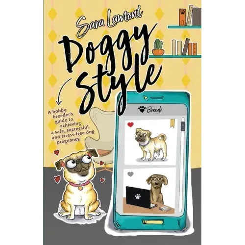 Doggy Style: A hobby breeder's guide to achieving a safe, successful and stress-free dog pregnancy.