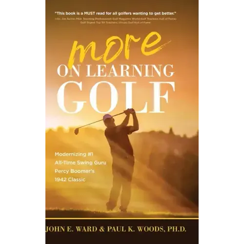 More on Learning Golf: Modernizing #1 All-Time Swing Guru Percy Boomer's 1942 Classic