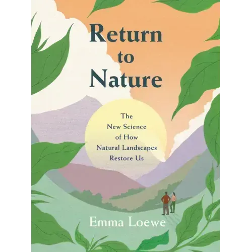 Return to Nature: The New Science of How Natural Landscapes Restore Us