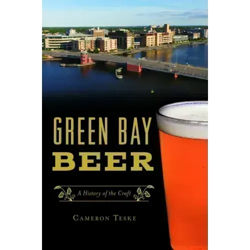 Green Bay Beer: A History of the Craft