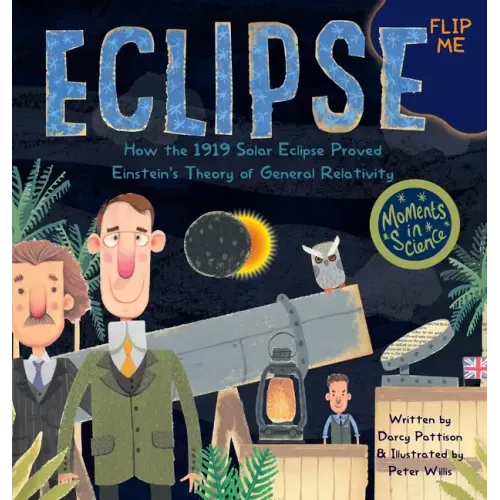 Eclipse: How the 1919 Solar Eclipse Proved Einstein's Theory of General Relativity