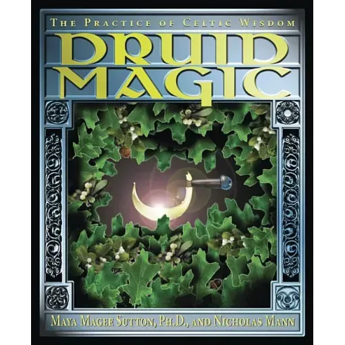 Druid Magic: The Practice of Celtic Wisdom