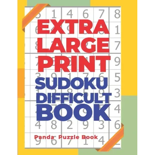 Extra Large Print Sudoku Difficult Book: Sudoku In Very Large Print - Brain Games Book For Adults