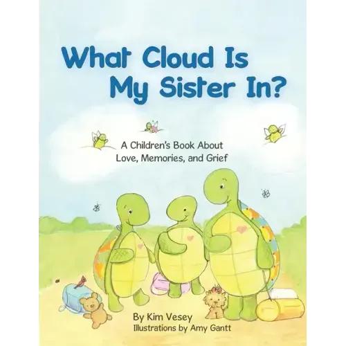 What Cloud Is My Sister In?: A Children's Book About Love, Memories, and Grief
