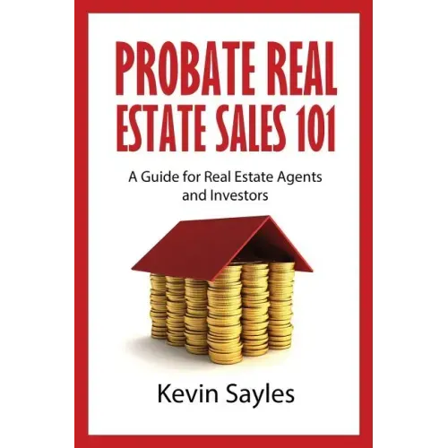 Probate Real Estate Sales 101: A Guide for Real Estate Agents and Investors