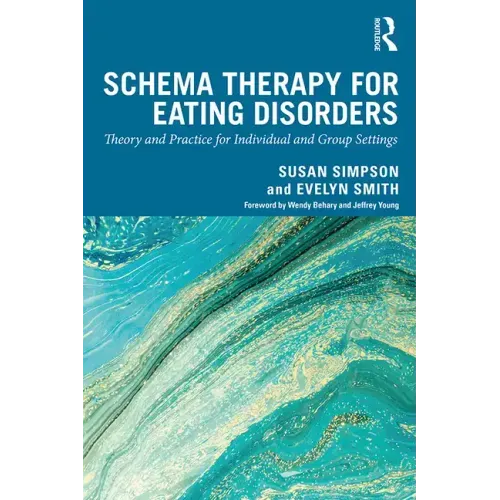 Schema Therapy for Eating Disorders: Theory and Practice for Individual and Group Settings