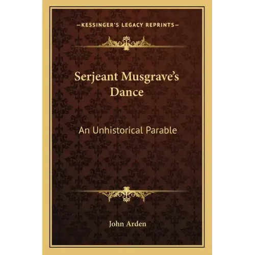 Serjeant Musgrave's Dance: An Unhistorical Parable