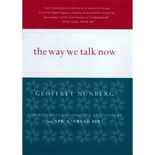 The Way We Talk Now: Commentaries on Language and Culture from Npr's Fresh Air