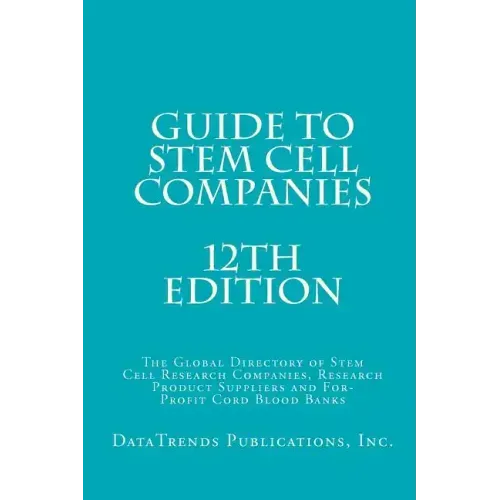 Guide to Stem Cell Companies - 12th Edition: The Global Directory of Stem Cell Research Companies, Research Product Suppliers and For-Profit Cord Bloo