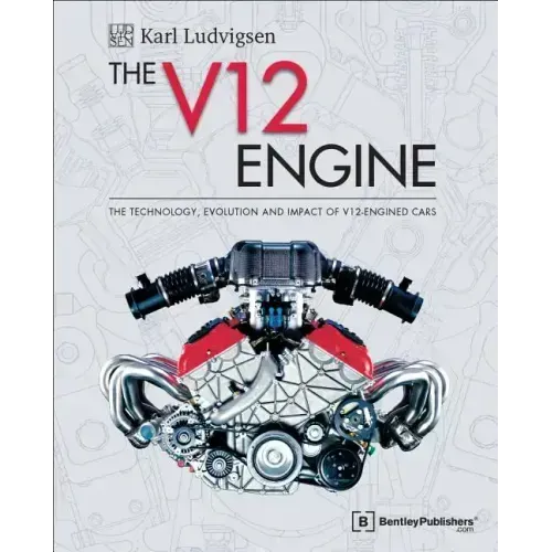 The V12 Engine: The Technology, Evolution and Impact of V12-Engined Cars: 1909-2005