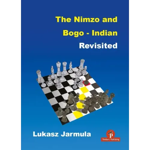 The Nimzo and Bogo-Indian Revisited: A Complete Repertoire for Black