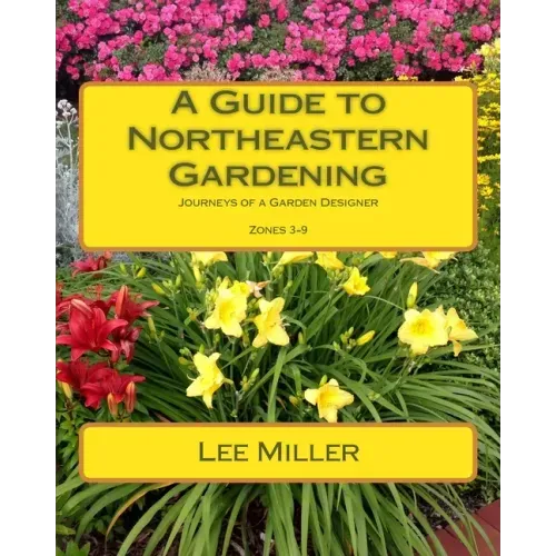 A Guide to Northeastern Gardening: Journeys of a Garden Designer