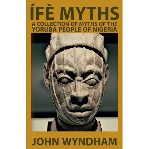 Ífè Myths: A Collection of Myths of the Yoruba People of Nigeria