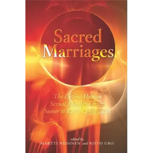 Sacred Marriages: The Divine-Human Sexual Metaphor from Sumer to Early Christianity