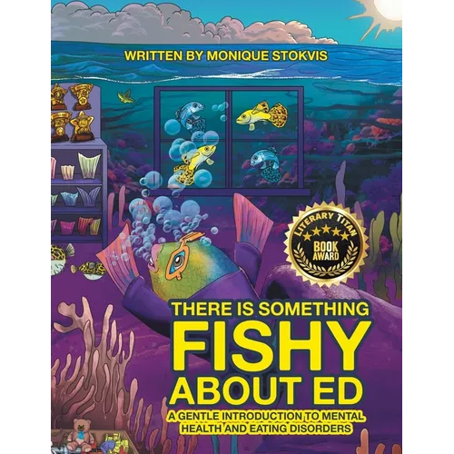 THERE IS SOMETHING FISHY ABOUT ed: A Gentle Introduction to Mental Health and Eating Disorders