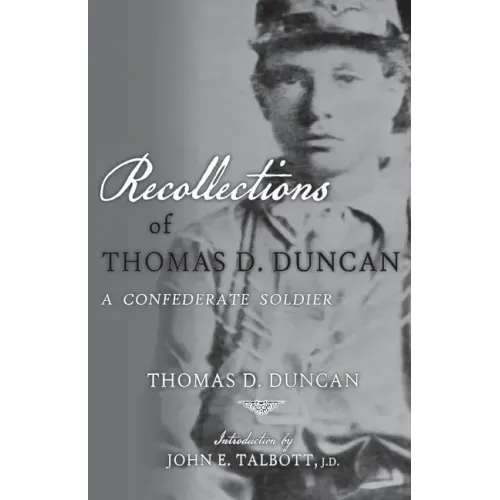 Recollections of Thomas D. Duncan, A Confederate Soldier