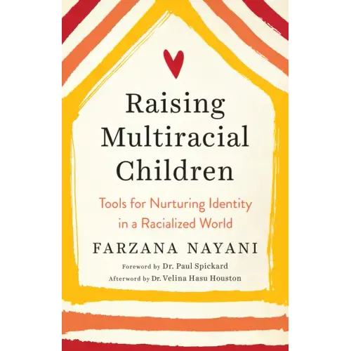 Raising Multiracial Children: Tools for Nurturing Identity in a Racialized World