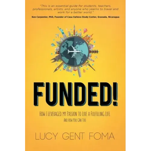 Funded!: How I Leveraged My Passion to Live a Fulfilling Life and How You Can Too