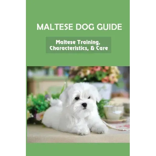 Maltese Dog Guide: Maltese Training, Characteristics, & Care: Alpha Dog For Maltese Dog