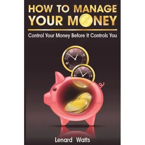 How to Manage Your Money: Control Your Money Before It Controls You