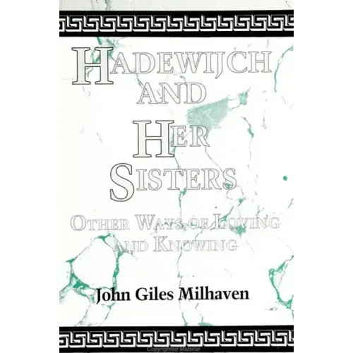 Hadewijch and Her Sisters: Other Ways of Loving and Knowing