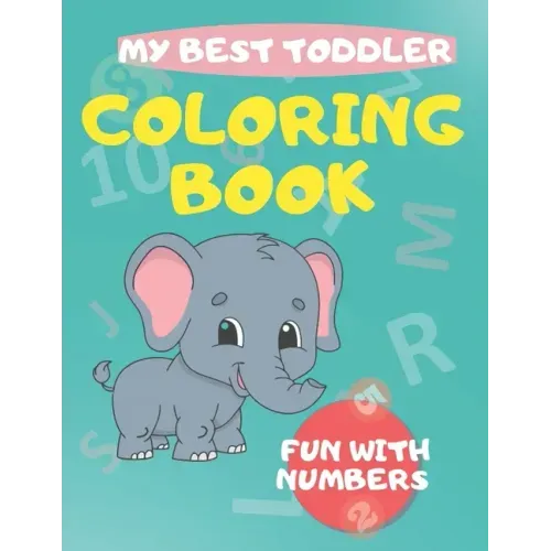 My Best Toddler Coloring Book fun with numbers: Play and learn activity workbooks toddlers, Fun with Numbers, shapes, colors, and animals - Kids color