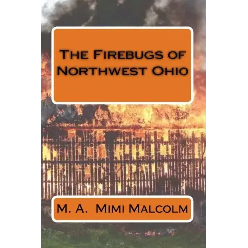 The Firebugs of Northwest Ohio