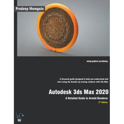 Autodesk 3ds Max 2020: A Detailed Guide to Arnold Renderer, 2nd Edition