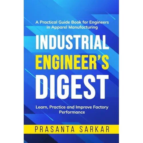 Industrial Engineer's Digest: Learn, Practice and Improve Factory Performance