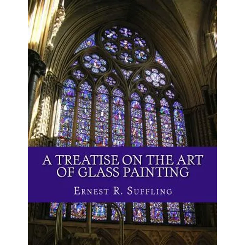 A Treatise On The Art of Glass Painting: With a Review of Stained Glass and Ancient Glass
