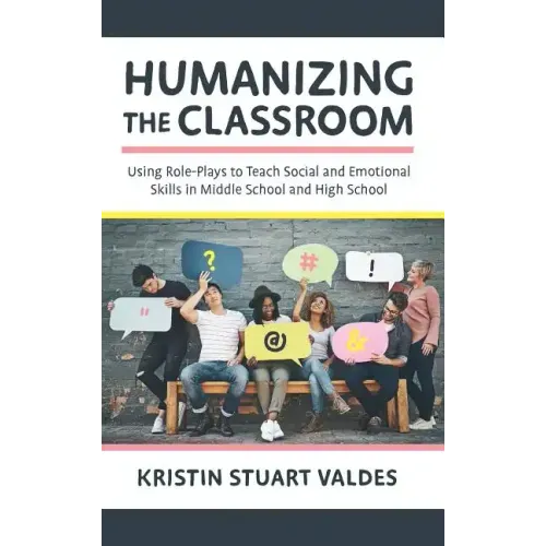 Humanizing the Classroom: Using Role-Plays to Teach Social and Emotional Skills in Middle School and High School