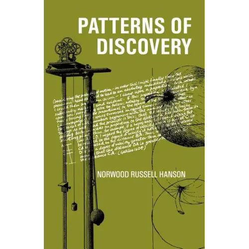 Patterns of Discovery: An Inquiry Into the Conceptual Foundations of Science