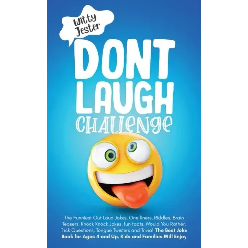 Don't Laugh Challenge: The Funniest Out Loud Jokes, One-Liners, Riddles, Brain Teasers, Knock-Knock Jokes, Fun Facts, Would You Rather, Trick
