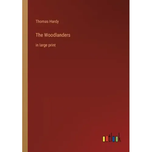 The Woodlanders: in large print