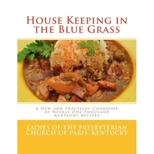 House Keeping in the Blue Grass: A New and Practical Cookbook of Nearly One Thousand Kentucky Recipes