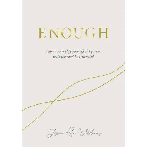 Enough: Learning to Simplify Life, Let Go and Walk the Path That's Truly Ours