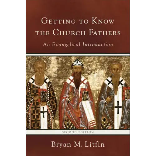 Getting to Know the Church Fathers: An Evangelical Introduction