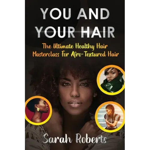 You and Your Hair: The Ultimate Healthy Hair Masterclass for Afro Textured Hair