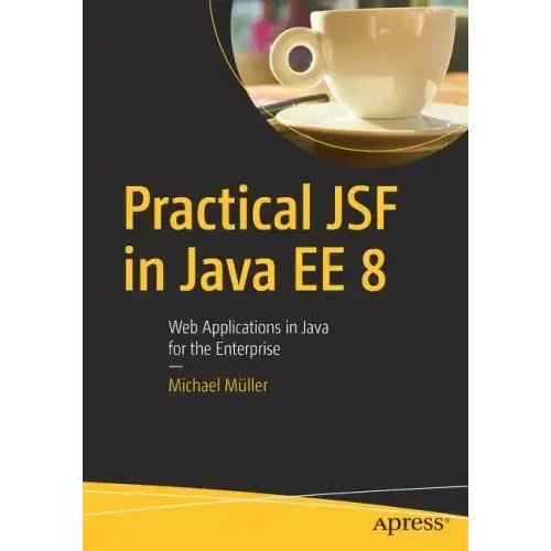 Practical Jsf in Java Ee 8: Web Applications ​in Java for the Enterprise