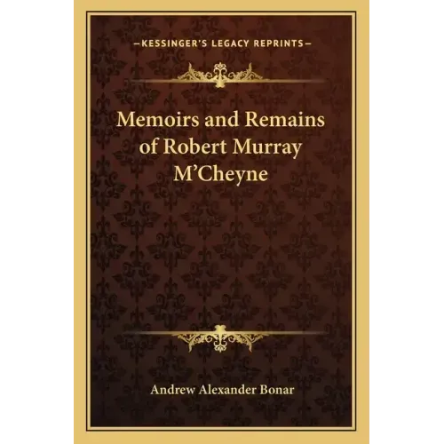 Memoirs and Remains of Robert Murray M'Cheyne