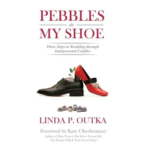 Pebbles in My Shoe: Three Steps to Breaking through Interpersonal Conflict