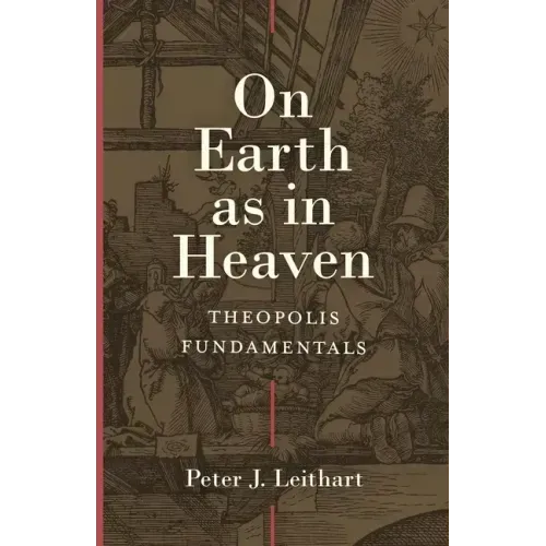On Earth as in Heaven: Theopolis Fundamentals